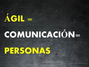 agil= comunicación= personas